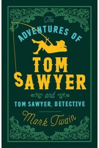 The Adventures of Tom Sawyer And, Tom Sawyer, Detective - Alma Classics