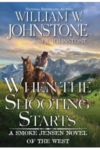 When the Shooting Starts - A Smoke Jensen Novel of the West