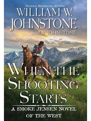 When the Shooting Starts - A Smoke Jensen Novel of the West