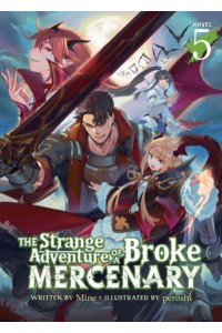 The Strange Adventure of a Broke Mercenary. Vol. 5 - The Strange Adventure of a Broke Mercenary (Light Novel)