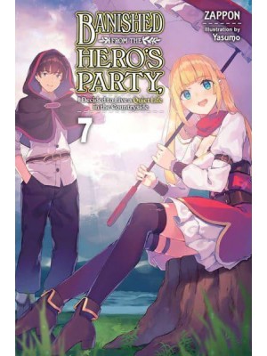 Banished from the Hero's Party, I Decided to Live a Quiet Life in the Countryside. Vol. 7