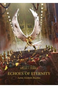 Echoes of Eternity - The Horus Heresy. Siege of Terra