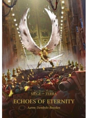 Echoes of Eternity - The Horus Heresy. Siege of Terra