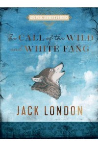 The Call of the Wild White Fang - Chartwell Classics