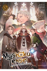 Mushoku Tensei. 17 - Mushoku Tensei: Jobless Reincarnation (Light Novel)