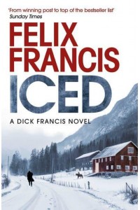 Iced - A Dick Francis Novel