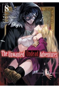 The Unwanted Undead Adventurer. Volume 8 - The Unwanted Undead Adventurer (Light Novel)