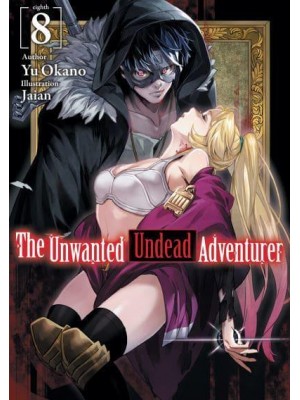 The Unwanted Undead Adventurer. Volume 8 - The Unwanted Undead Adventurer (Light Novel)