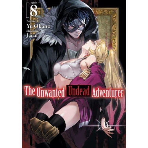 The Unwanted Undead Adventurer. Volume 8 - The Unwanted Undead Adventurer (Light Novel)