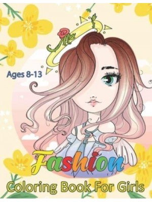 Fashion Coloring Book For Girls Ages 8-13 A Must-Have Coloring Book for Fashion Lovers With 50 Street Style Illustrations for Teenagers and Adults