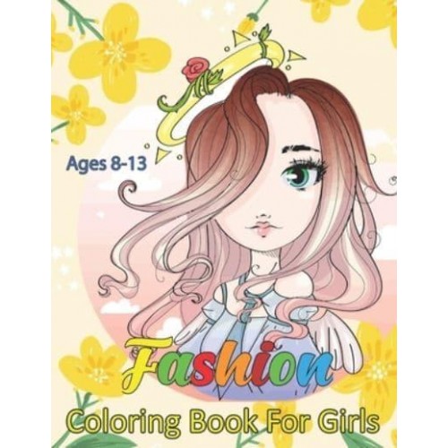 Fashion Coloring Book For Girls Ages 8-13 A Must-Have Coloring Book for Fashion Lovers With 50 Street Style Illustrations for Teenagers and Adults