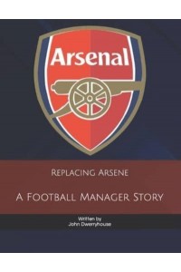 Replacing Arsene A Football Manager Story