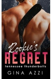 Rookie's Regret A Teammate's Little Sister Hockey Romance - Tennessee Thunderbolts