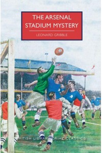 The Arsenal Stadium Mystery - British Library Crime Classics