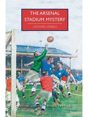 The Arsenal Stadium Mystery - British Library Crime Classics