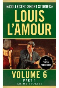The Collected Short Stories of Louis L'Amour. Volume 6