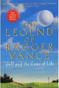 The Legend of Bagger Vance A Novel of Golf and the Game of Life