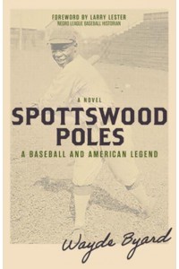 Spottswood Poles: A Baseball and American Legend