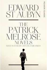 The Patrick Melrose Novels - Picador Classic