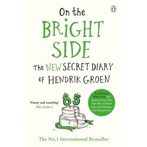 On the Bright Side The New Secret Diary of Hendrik Groen, 85 Years Old