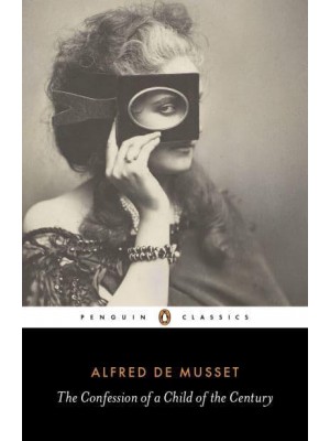 The Confession of a Child of the Century - Penguin Classics