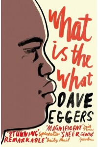 What Is the What The Autobiography of Valentino Achak Deng : A Novel