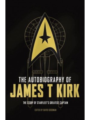 The Autobiography of James T. Kirk The Story of Starfleet's Greatest Captain
