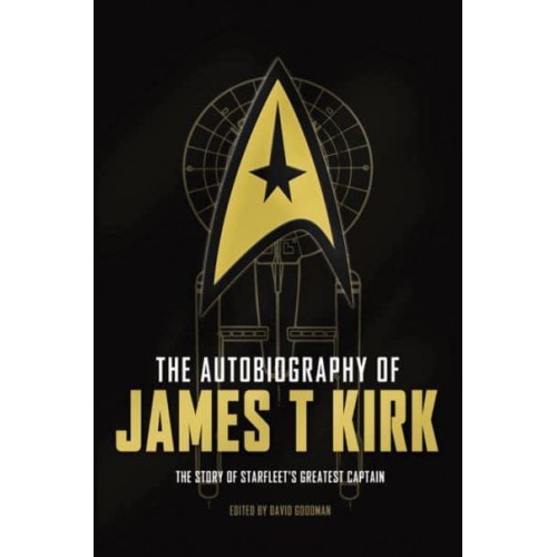 The Autobiography of James T. Kirk The Story of Starfleet's Greatest Captain
