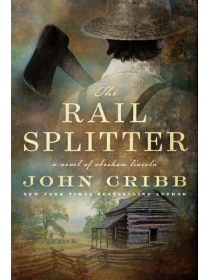 The Rail Splitter A Novel