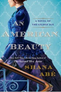 An American Beauty A Novel of the Gilded Age Inspired by the True Story of Arabella Huntington Who Became the Richest Woman in the Country