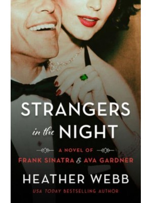 Strangers in the Night A Novel of Frank Sinatra and Ava Gardner