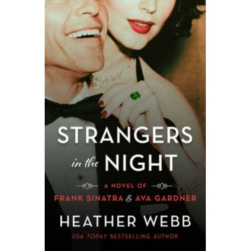 Strangers in the Night A Novel of Frank Sinatra and Ava Gardner