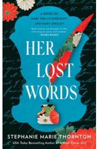 Her Lost Words A Novel of Mary Wollstonecraft and Mary Shelley