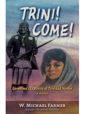 Trini! Come! Geronimo's Captivity of Trinidad Verdín : A Novel - Five Star Frontier Fiction