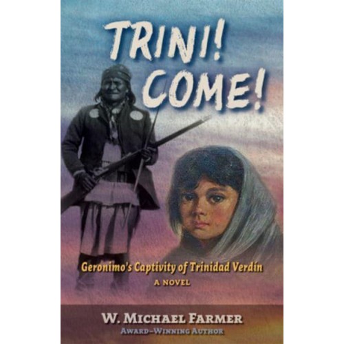 Trini! Come! Geronimo's Captivity of Trinidad Verdín : A Novel - Five Star Frontier Fiction