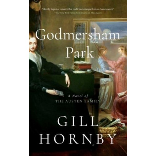 Godmersham Park A Novel of the Austen Family