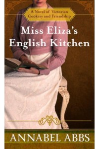 Miss Eliza's English Kitchen A Novel of Victorian Cookery and Friendship - Thorndike Press Large Print Softcover Romance and Women's Fiction