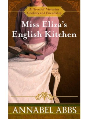 Miss Eliza's English Kitchen A Novel of Victorian Cookery and Friendship - Thorndike Press Large Print Softcover Romance and Women's Fiction