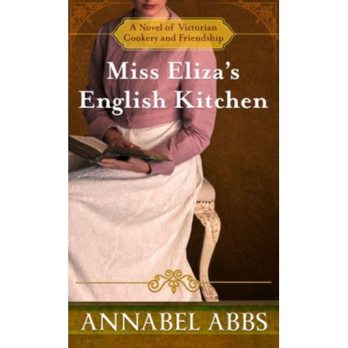 Miss Eliza's English Kitchen A Novel of Victorian Cookery and Friendship - Thorndike Press Large Print Softcover Romance and Women's Fiction