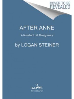 After Anne A Novel of L. M. Montgomery