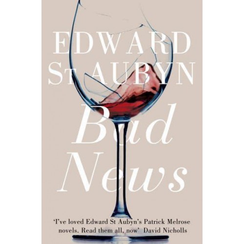 Bad News - The Patrick Melrose Novels