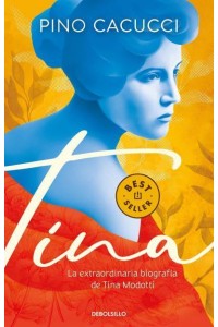 Tina: La Extraordinaria Biografía De Tina Modotti / Tina: Tina Modotti's Extraor Dinary Biography