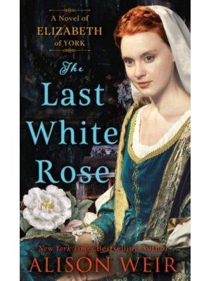 The Last White Rose A Novel of Elizabeth of York