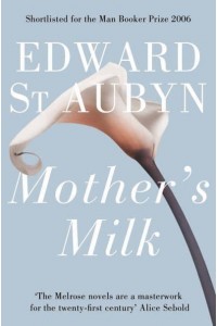 Mother's Milk - The Patrick Melrose Novels