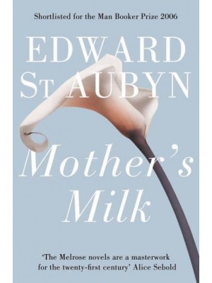 Mother's Milk - The Patrick Melrose Novels