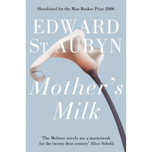 Mother's Milk - The Patrick Melrose Novels