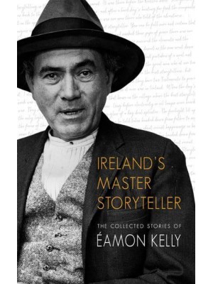 Ireland's Master Storyteller The Collected Stories of Éamon Kelly