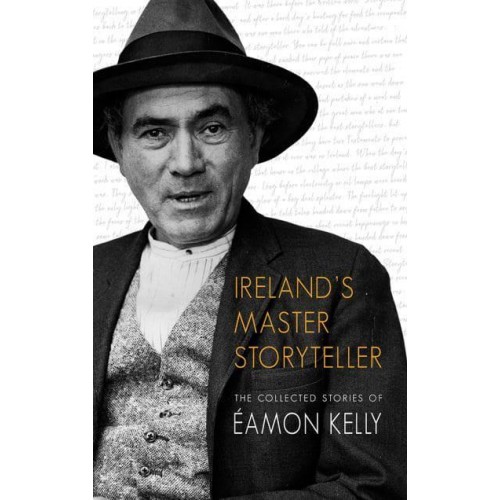Ireland's Master Storyteller The Collected Stories of Éamon Kelly