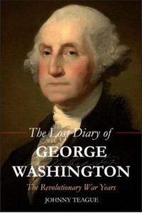 The Lost Diary of George Washington The Revolutionary War Years