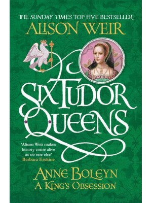 Anne Boleyn A King's Obsession - Six Tudor Queens